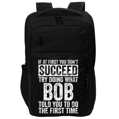 If At First You Dont Succeed Try Doing What Bob Impact Tech Backpack