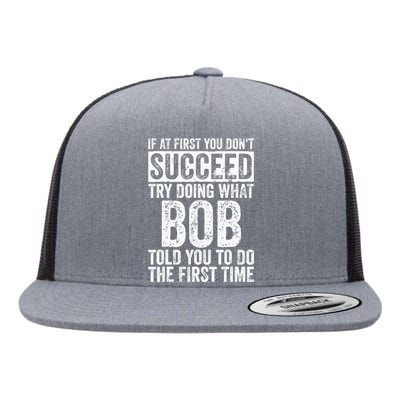 If At First You Dont Succeed Try Doing What Bob Flat Bill Trucker Hat