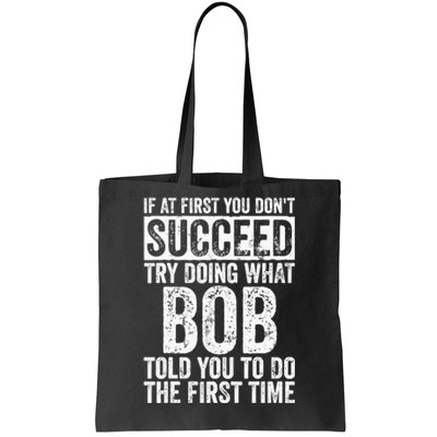 If At First You Dont Succeed Try Doing What Bob Tote Bag