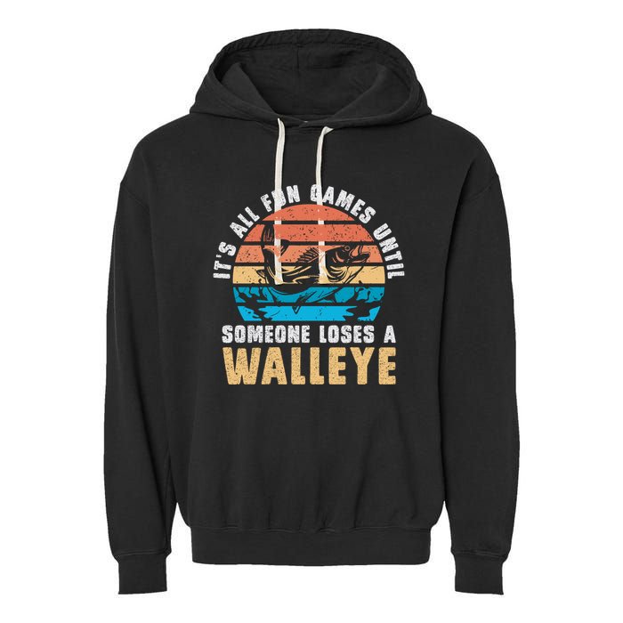 It's All Fun And Game Until Someone Loses A Walleye Fishing Garment-Dyed Fleece Hoodie