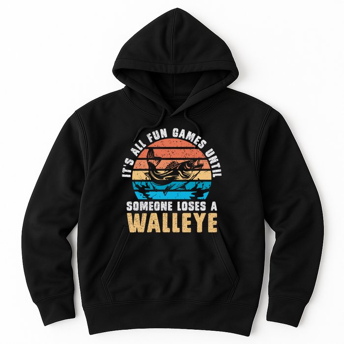 It's All Fun And Game Until Someone Loses A Walleye Fishing Hoodie