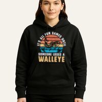 It's All Fun And Game Until Someone Loses A Walleye Fishing Hoodie