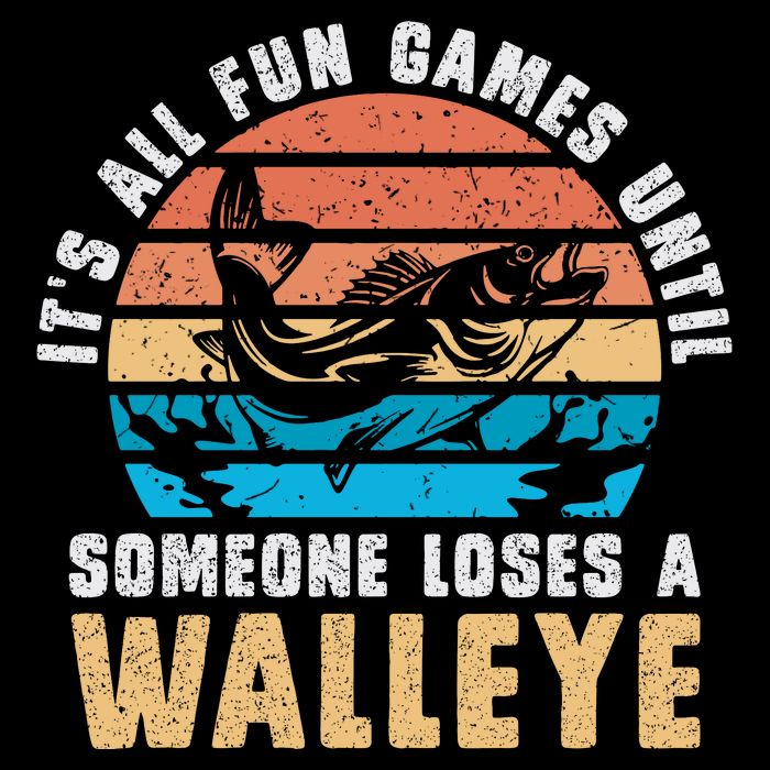 It's All Fun And Game Until Someone Loses A Walleye Fishing Hoodie