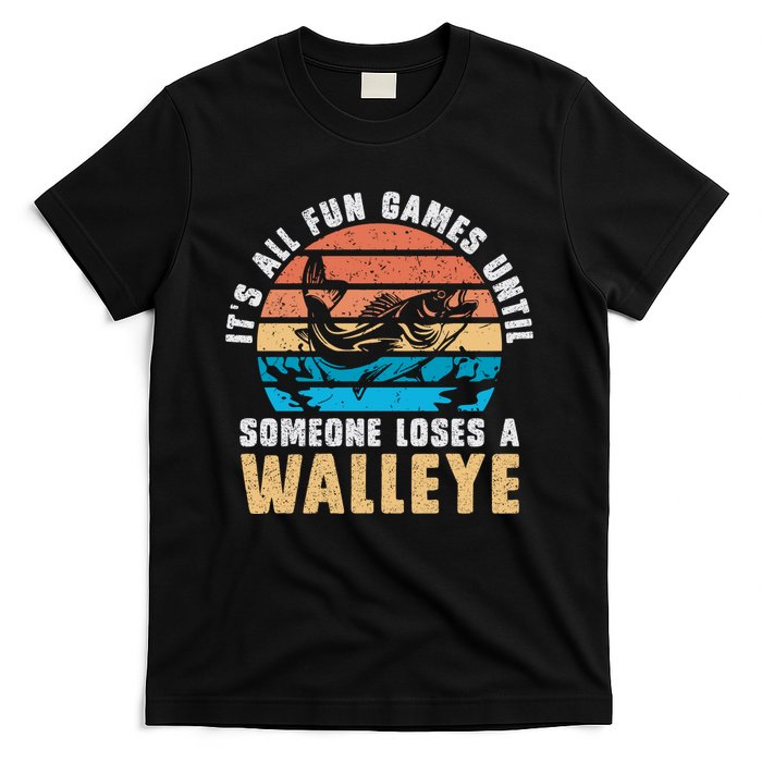 It's All Fun And Game Until Someone Loses A Walleye Fishing T-Shirt