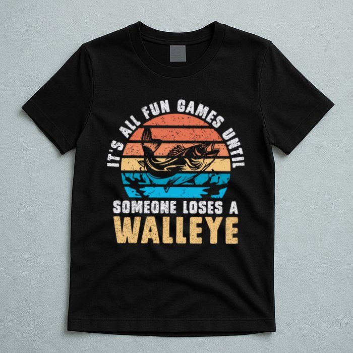 It's All Fun And Game Until Someone Loses A Walleye Fishing T-Shirt