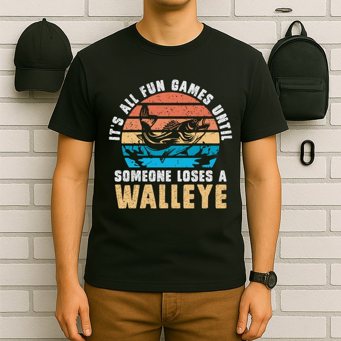 It's All Fun And Game Until Someone Loses A Walleye Fishing T-Shirt