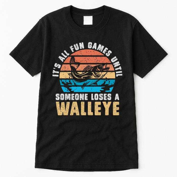 It's All Fun And Game Until Someone Loses A Walleye Fishing Tall T-Shirt