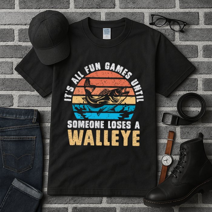 It's All Fun And Game Until Someone Loses A Walleye Fishing Tall T-Shirt