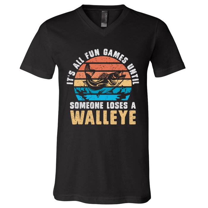 It's All Fun And Game Until Someone Loses A Walleye Fishing V-Neck T-Shirt