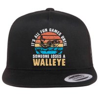 It's All Fun And Game Until Someone Loses A Walleye Fishing Flat Bill Trucker Hat