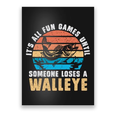 It's All Fun And Game Until Someone Loses A Walleye Fishing Poster