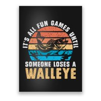 It's All Fun And Game Until Someone Loses A Walleye Fishing Poster