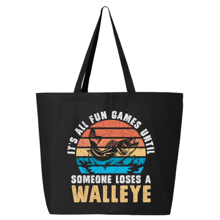 It's All Fun And Game Until Someone Loses A Walleye Fishing 25L Jumbo Tote