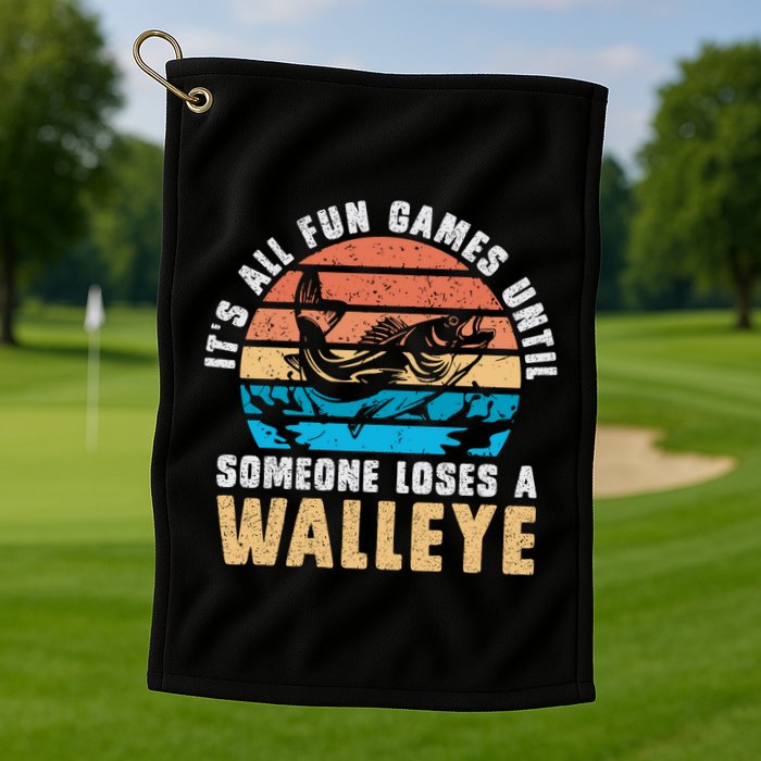 It's All Fun And Game Until Someone Loses A Walleye Fishing Golf Towel