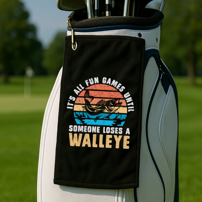 It's All Fun And Game Until Someone Loses A Walleye Fishing Golf Towel