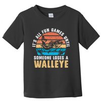 It's All Fun And Game Until Someone Loses A Walleye Fishing Toddler T-Shirt