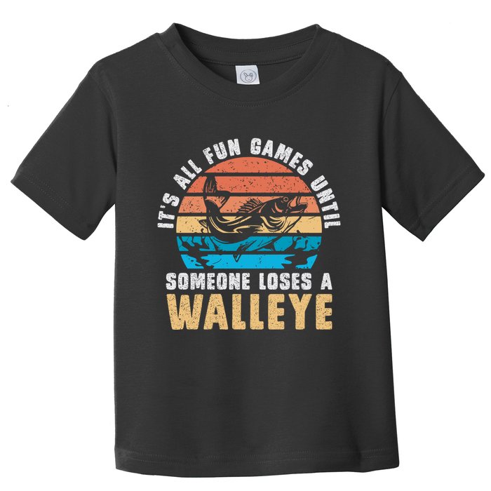 It's All Fun And Game Until Someone Loses A Walleye Fishing Toddler T-Shirt