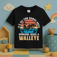 It's All Fun And Game Until Someone Loses A Walleye Fishing Toddler T-Shirt