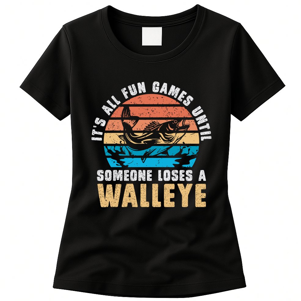 It's All Fun And Game Until Someone Loses A Walleye Fishing Womens T-Shirt