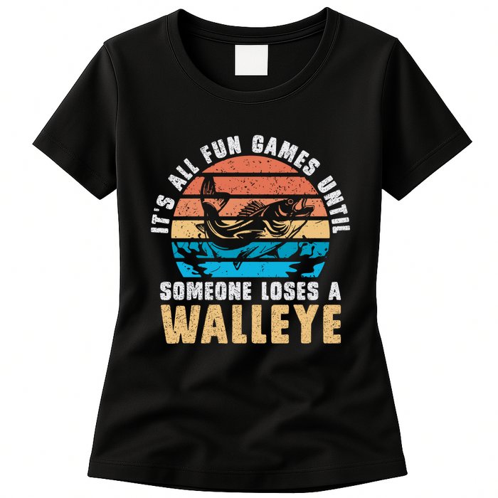 It's All Fun And Game Until Someone Loses A Walleye Fishing Womens T-Shirt