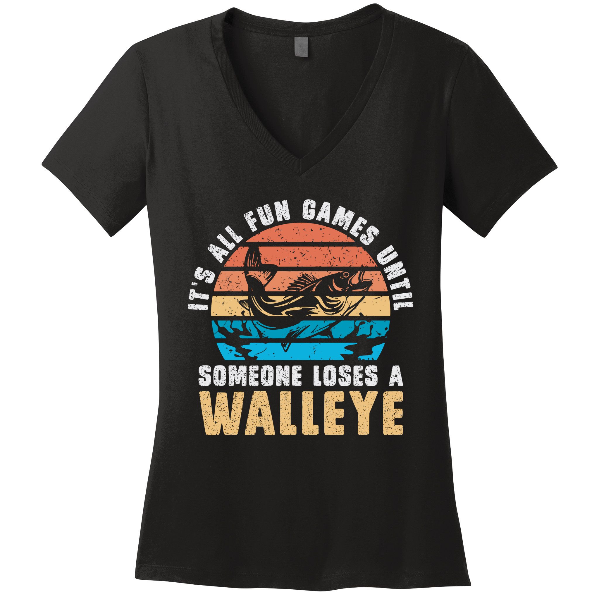 It's All Fun And Game Until Someone Loses A Walleye Fishing Women's V-Neck T-Shirt
