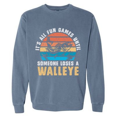 It's All Fun And Game Until Someone Loses A Walleye Fishing Garment-Dyed Sweatshirt