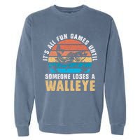 It's All Fun And Game Until Someone Loses A Walleye Fishing Garment-Dyed Sweatshirt