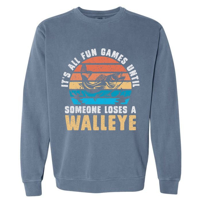It's All Fun And Game Until Someone Loses A Walleye Fishing Garment-Dyed Sweatshirt