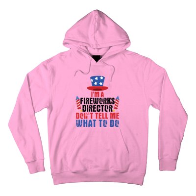 Im A Fireworks Director Dont Tell Me 4th Of July Gift Hoodie