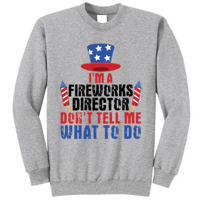 Im A Fireworks Director Dont Tell Me 4th Of July Gift Sweatshirt