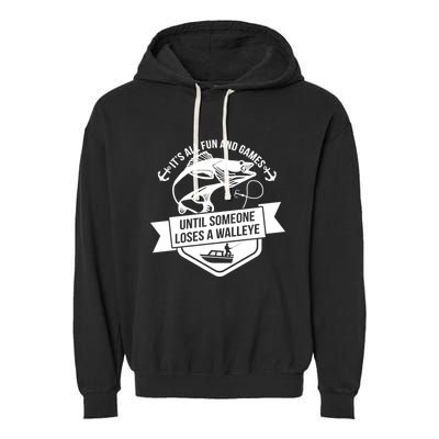 Its All Fun And Games Until Someone Loses A Walleye Fishing Gift Garment-Dyed Fleece Hoodie