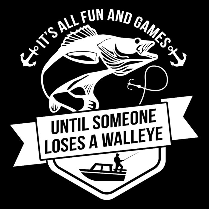 Its All Fun And Games Until Someone Loses A Walleye Fishing Gift Backpack