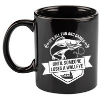 Its All Fun And Games Until Someone Loses A Walleye Fishing Gift 11oz C Handle Ceramic Mug