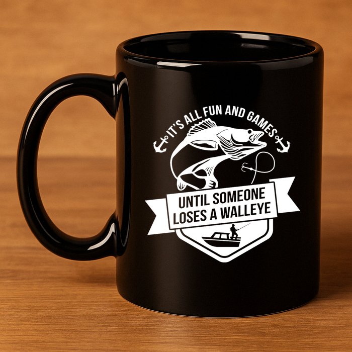Its All Fun And Games Until Someone Loses A Walleye Fishing Gift 11oz C Handle Ceramic Mug