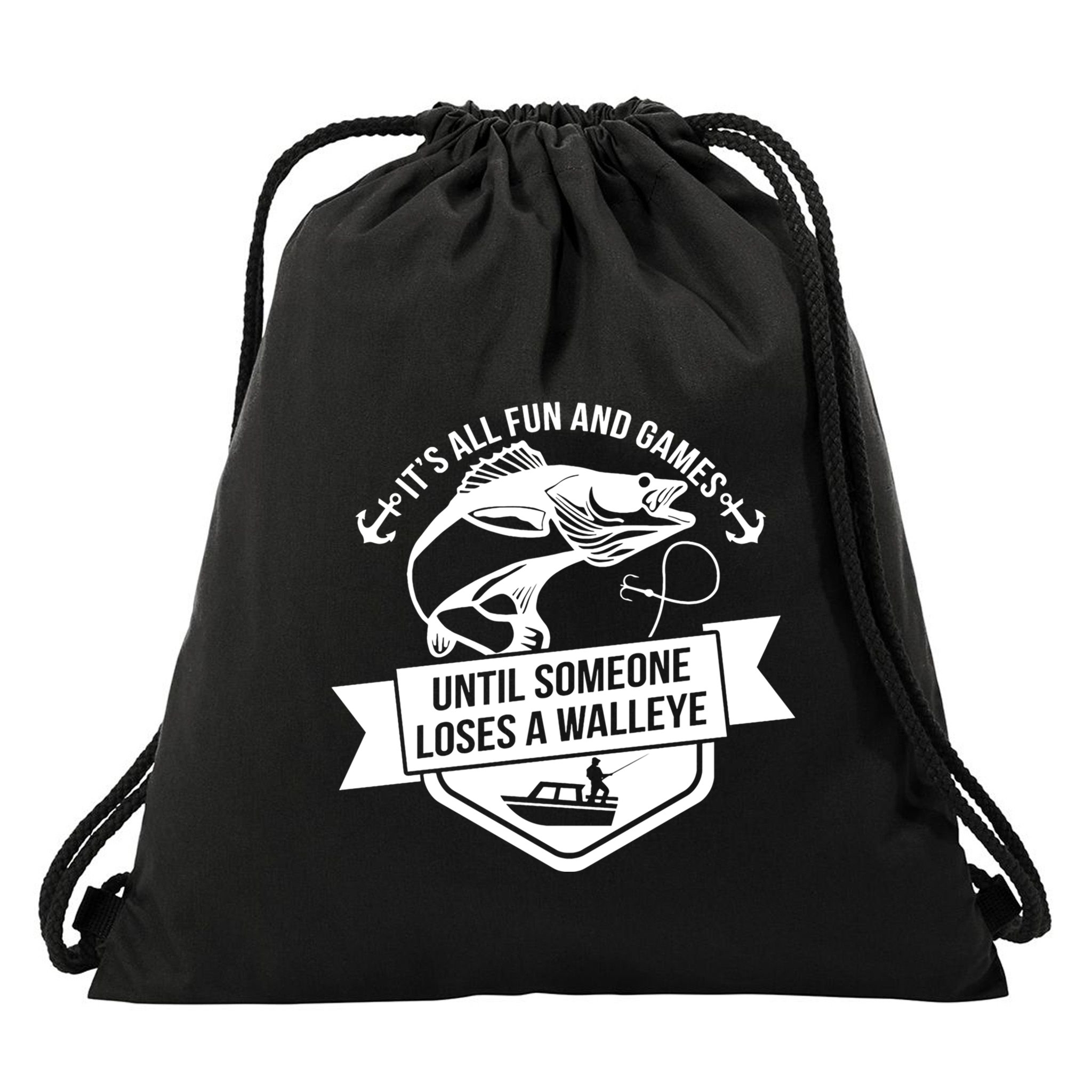 Its All Fun And Games Until Someone Loses A Walleye Fishing Gift Drawstring Bag