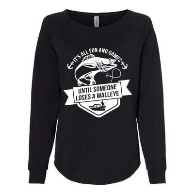 Its All Fun And Games Until Someone Loses A Walleye Fishing Gift Womens California Wash Sweatshirt