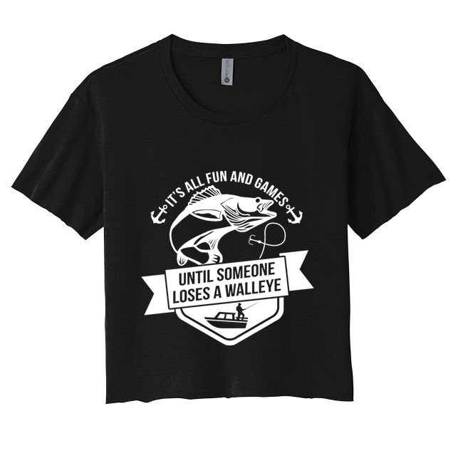 Its All Fun And Games Until Someone Loses A Walleye Fishing Gift Crop Top