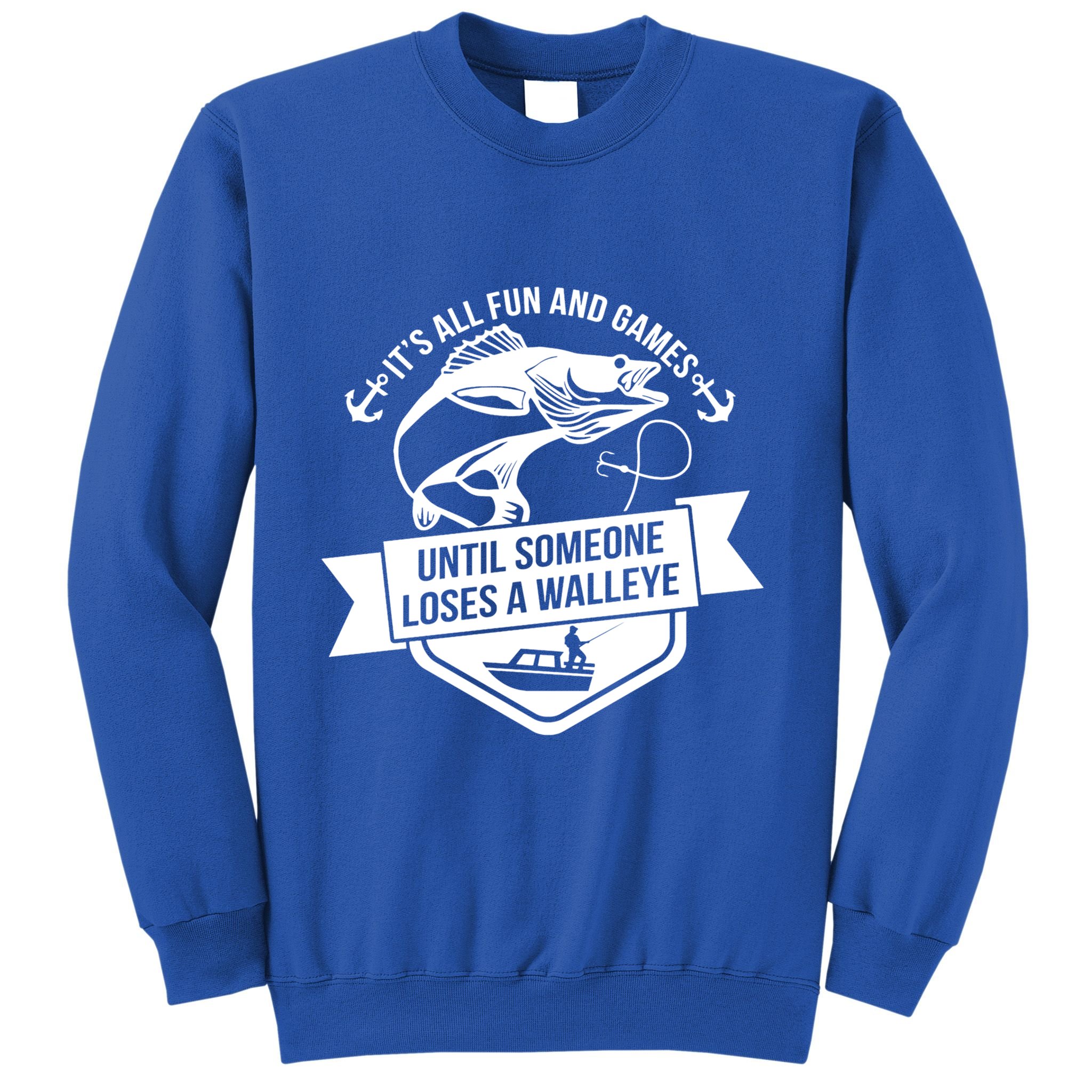 Its All Fun And Games Until Someone Loses A Walleye Fishing Gift Sweatshirt