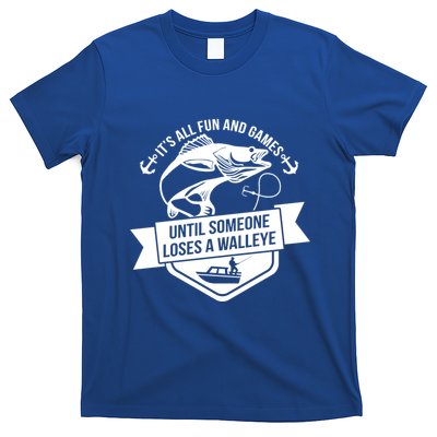 Its All Fun And Games Until Someone Loses A Walleye Fishing Gift T-Shirt