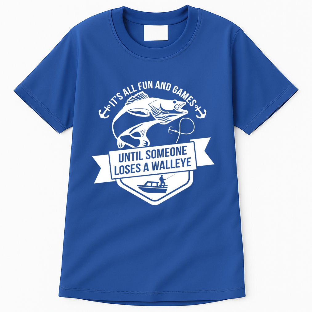 Its All Fun And Games Until Someone Loses A Walleye Fishing Gift Tall T-Shirt