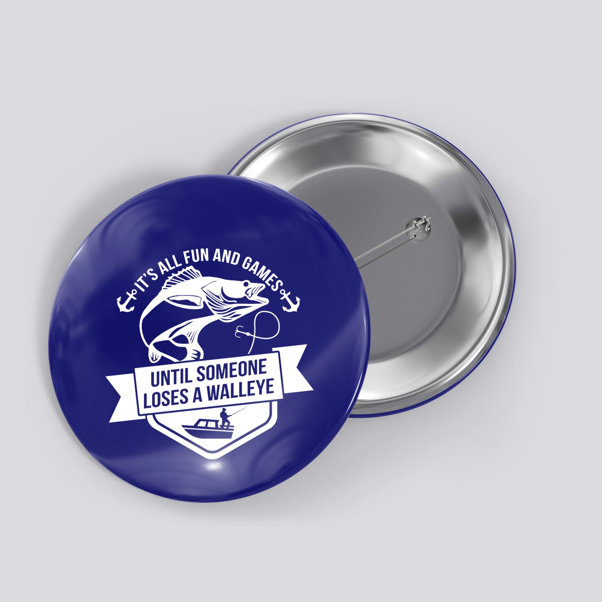 Its All Fun And Games Until Someone Loses A Walleye Fishing Gift Button