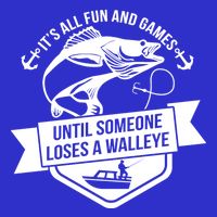 Its All Fun And Games Until Someone Loses A Walleye Fishing Gift Button