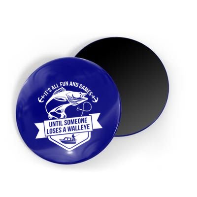 Its All Fun And Games Until Someone Loses A Walleye Fishing Gift Magnet