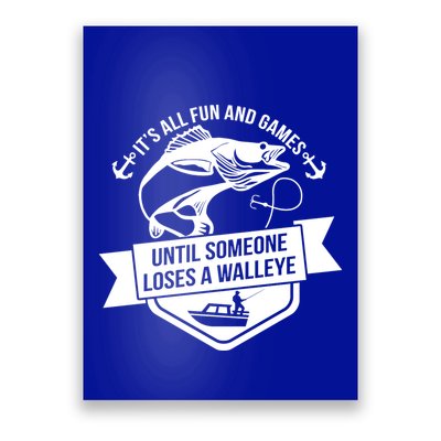 Its All Fun And Games Until Someone Loses A Walleye Fishing Gift Poster