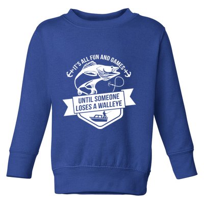 Its All Fun And Games Until Someone Loses A Walleye Fishing Gift Toddler Sweatshirt