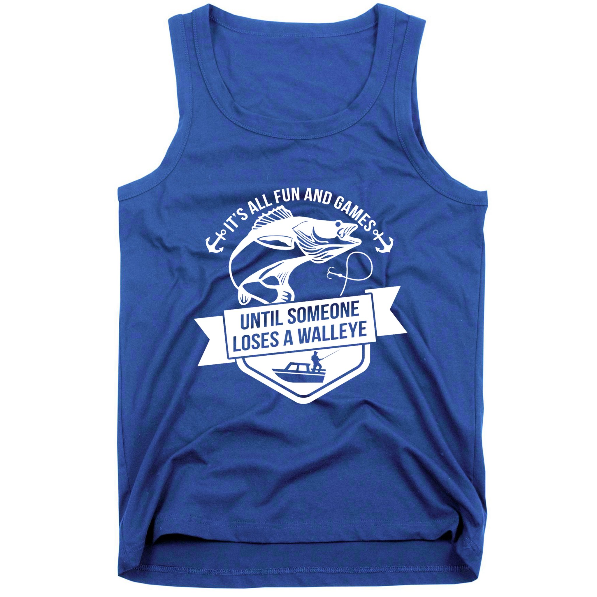 Its All Fun And Games Until Someone Loses A Walleye Fishing Gift Tank Top