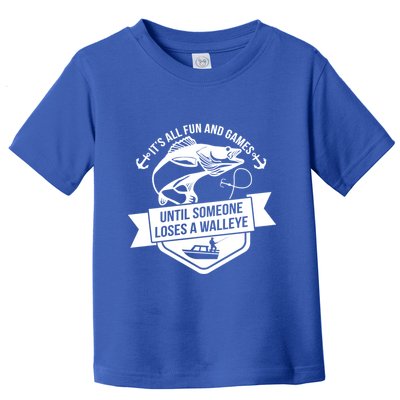 Its All Fun And Games Until Someone Loses A Walleye Fishing Gift Toddler T-Shirt