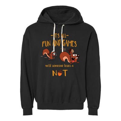 It's All Fun And Games Until Someone Loses A Nut Garment-Dyed Fleece Hoodie