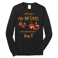 It's All Fun And Games Until Someone Loses A Nut Long Sleeve Shirt