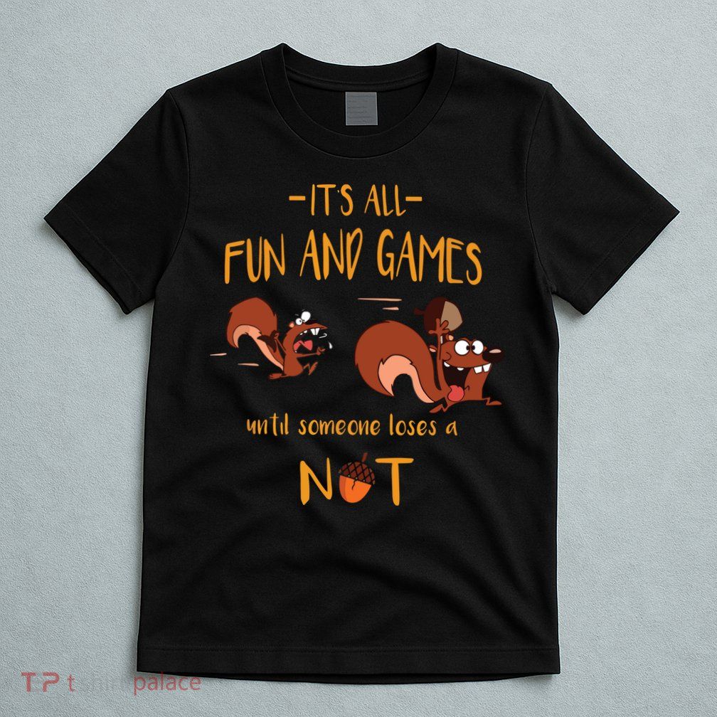 It's All Fun And Games Until Someone Loses A Nut T-Shirt